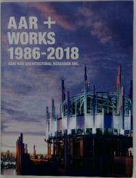 AAR + WORKS 1986-2018 ASAI KEN ARCHITECTURAL RESEARCH INC.