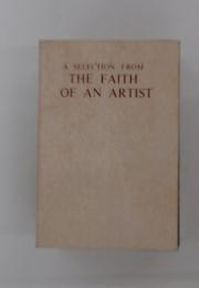 A SELECTION FROM THE FAITH OF AN ARTIST