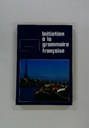 Initiation a la grammaire francaise