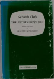 Kenneth Clark THE ARTIST GROWS OLD