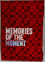 MEMORIES OF THE MOMENT