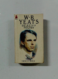 W B Yeats. Selected Poetry
