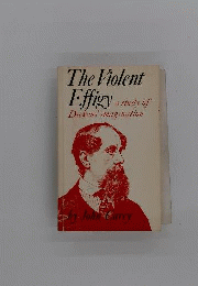 The Violent Effigy: A Study of Dickens’ Imagination