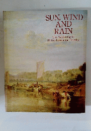 太陽と風と雨 風景画の成立と展開 ヨーロッパとイギリス SUN,WILD AND RAIN The Awakening of British Landscape Painting