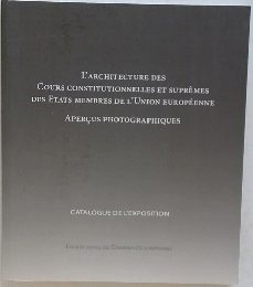 L'ARCHITECTURE DES COURS CONSTITUTIONNELLES ET SUPREMES DES ETATS MEMBRES DE L'UNION EUROPEENNE APERCUS PHOTOGRAPHIQUES