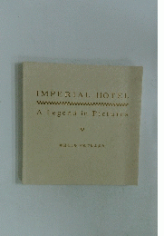 IMPERIAL　HOTEL　A Legend in Pictures 帝国ホテル 写真で見る歩み