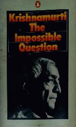 Krishnamurti The Impossible Question