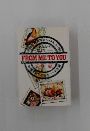 FROM ME TO YOU