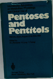 International Symposium on Metabolism, Physiology, and Clinical Use of Pentoses and Pentitols: Hakone, Japan, August 27th-29th, 1967