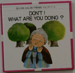 DON'T! WHAT ARE YOU DOING?