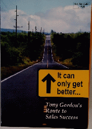 It can only get better... Tony Gordon's Route to Sales Success