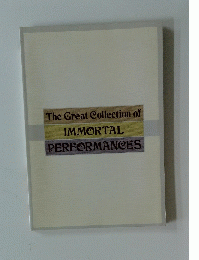 The Great Collection of IMMORTAL PERFORMANCES
