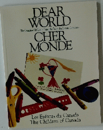 DEAR WORLD The Canadian Children's Project/Le Projet des Enfants Canadiens CHER MONDE