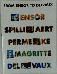 FROM ENSOR TO DELVAUX ENSOR SPILLI　AERT PERME　KE MAGRITTE DEL VAUX