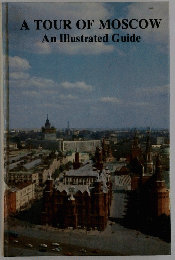 A TOUR OF MOSCOW An Illustrated Guide
