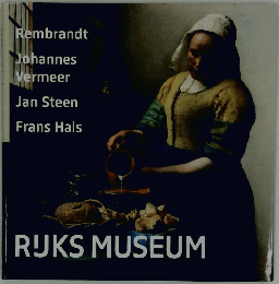 Rembrandt Johannes Vermeer Jan Steen Frans Hals RUKS MUSEUM