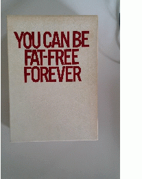 YOU CAN BE FAT-FREE FOREVER