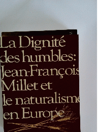La Dignite des humbles: Jean-Francois Millet et le naturalisme en Europe