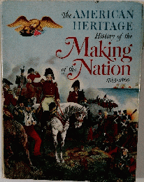 The AMERICAN HERITAGE History of the Making Nation the 1783-1860