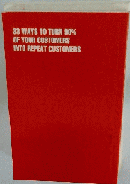 33 WAYS TO TURN 90% OF YOUR CUSTOMERS INTO REPEAT CUSTOMERS