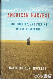 AMERICAN HARVEST　GOD,COUNTRY，AND FARMING IN THE HEARTLAND