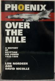 Phoenix over the Nile: A History of Egyptian Air Power 1932-1994 (Smithsonian History of Aviation & Spaceflight S.)