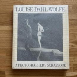 Louise Dahl-Wolfe A photographer's scrapbook/ルイーズ・ダール・ウルフ