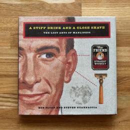 A Stiff Drink and a Close Shave/the Lost Arts of Manliness