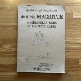 quatre vingt deux lettres de RENE MAGRITTE a Mirabelle Dors et Maurice Rapin 　
