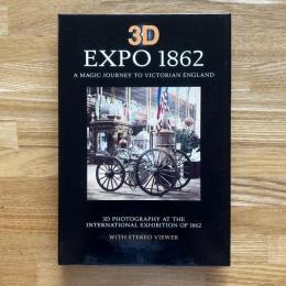 3D Expo 1862 : a magic journey to Victorian England : 3D photography at the International Exhibition of 1862 / 英文