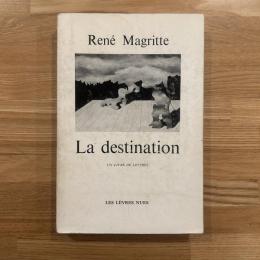 RENE MAGRITTE - LA DESTINATION. UN LIVRE DE LETTRES - LETTERS A MARCEL MARIEN(1937-1962)（仏語） / ルネ・マグリット