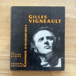 GILLES VIGNEAULT　CHANSONS D'AUJOURD'HUI •　PAR LUCIEN RIOUX/ジル・ヴィニョー 今日の詩人叢書 仏文