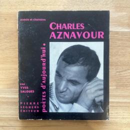 poésie et chansons CHARLES AZNAVOUR PAR YVES SALGUES /シャルル・アズナヴール　今日の詩人叢書　 仏文