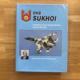 OKB SUKHOI: A HISTORY OF THE DESIGN BUREAU AND ITS AIRCRAFT