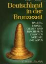 Deutschland in der Bronzezeit
Bauern,Bronzegießer und Burgherren zwischen Nordsee und Alpen
（青銅器時代のドイツ）