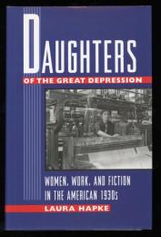 Daughters of the Great Depression : women, work, and fiction in the American 1930s