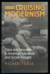 Cruising modernism : class and sexuality in American literature and social thought
