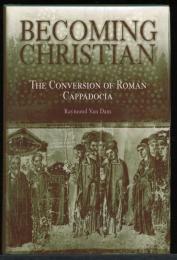 Becoming Christian : The Conversion of Roman Cappadocia