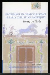 Pilgrimage in Graeco-Roman & early Christian antiquity : seeing the gods