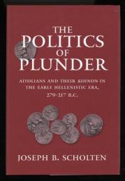 The Politics of Plunder: Aitolians and Their Koinon in the Early Hellenistic Era, 279-21Y B.C.