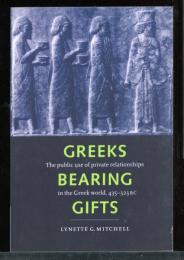 Greeks Bearing Gifts: The Public Use of Private Relationships in the Greek World, 435-323 BC