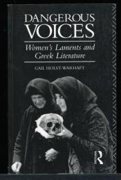 Dangerous Voices: Women's Laments and Greek Literature (English Edition)