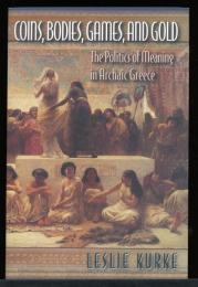 Coins, Bodies, Games, and Gold: The Politics of Meaning in Archaic Greece (English Edition)