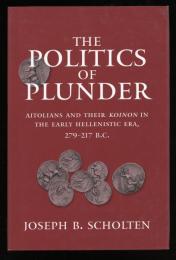 THE POLITICS OF PLUNDER
Aitolians and The Koinon in the Early Hellenistic Era, 279-217 B.C.