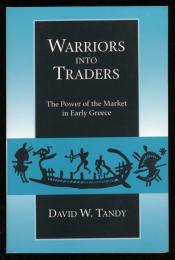 WARRIORS INTO TRADERS
The Power of the Market in Early Greece