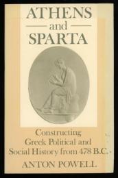ATHENS and SPARTA
Constructing Greek Political and Social History from 478 B.C.