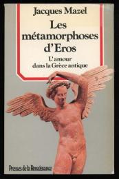 Les metamorphoses d'Eros
L'amour dans la Grece antique