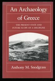 An Archæology of Greece: The Present State and Future Scope of a Discipline (Sather Classical Lectures)