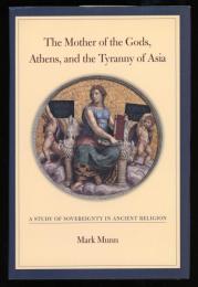 The Mother of the Gods, Athens, and the Tyranny of Asia
A STUDY OF SOVEREIGNTY IN ANCIENT RELIGION
