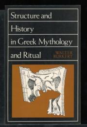 SATHER CLASSICAL LECTURES 　Volume fortyーseven
Structure and History in Greek Mythology and Ritual